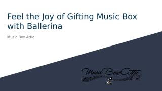 Feel the Joy of Gifting Music Box with Ballerina.pptx
