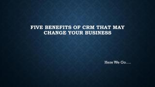 Five Benefits of CRM That May Change Your.pdf